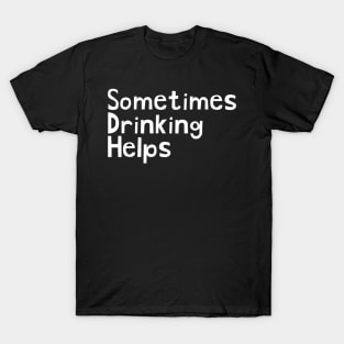 Sometimes Drinking Helps Problems T-Shirt